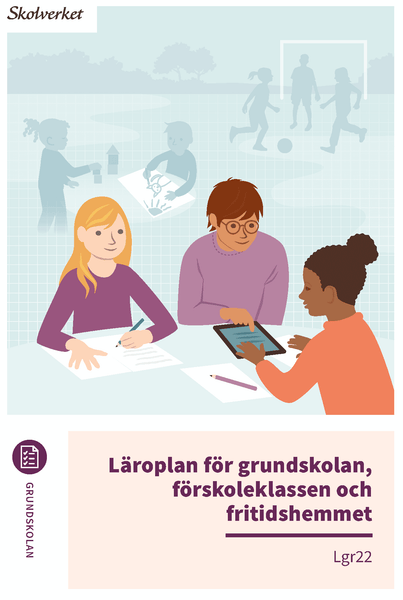 Läroplan för grundskolan, förskoleklassen och fritidshemmet. Lgr22