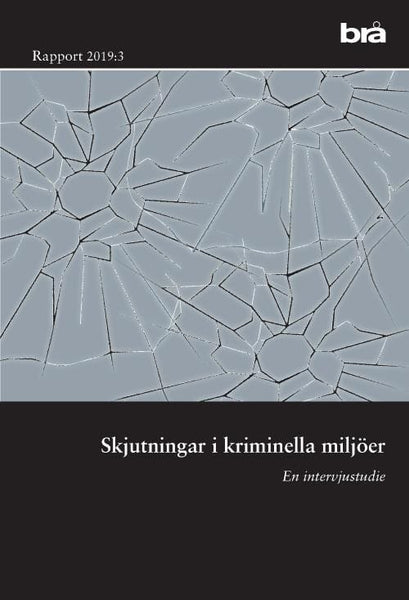 Skjutningar i kriminella miljöer. Brå rapport 2019:3