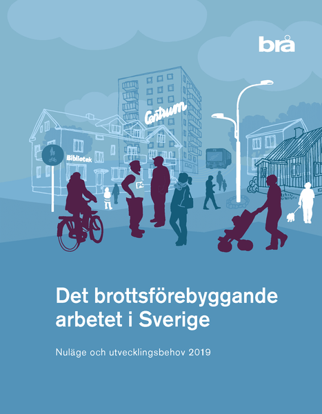 Det brottsförebyggande arbetet i Sverige. Nuläge och utvecklingsbehov 2019.