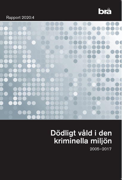 Dödligt våld i den kriminella miljön.  Brå rapport 2020:4