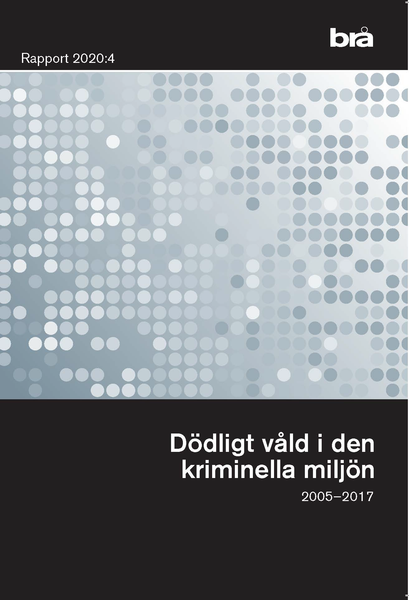 Dödligt våld i den kriminella miljön.  Brå rapport 2020:4