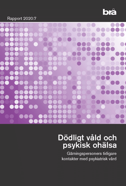 Dödligt våld och psykisk ohälsa. Brå rapport 2020:7
