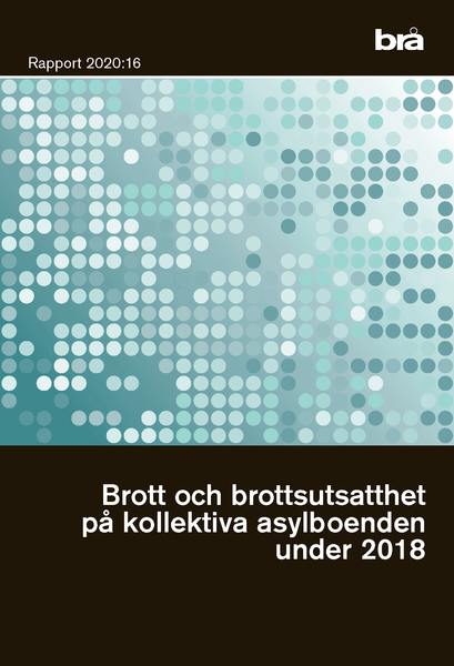 Brott och brottsutsatthet på kollektiva asylboenden under 2018. Brå rapport 2020:16