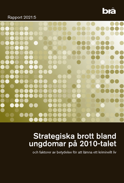 Strategiska brott bland unga på 2010-talet. Brå rapport 2021:5