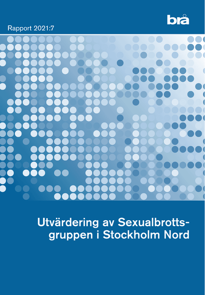 Utvärdering av Sexualbrottsgruppen i Stockholm Nord. Brå rapport 2021:7