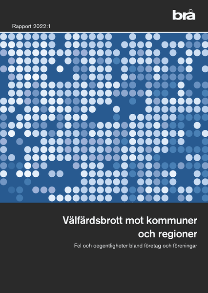 Välfärdsbrott mot kommuner och regioner. Brå Rapport 2022:1